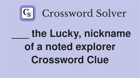 explorer the lucky crossword clue|the Lucky, nickname of a noted explorer (4) .